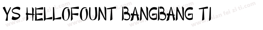 YS HELLOFOUNT BANGBANG TI字体转换